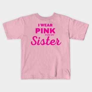 I WEAR PINK FOR MY SISTER Kids T-Shirt